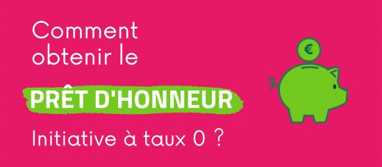 Comment obtenir le prêt d’honneur à taux zéro d’Initiative France ?